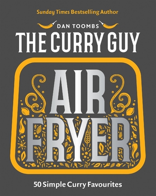 Curry Guy Air Fryer: 50 Simple Curry Favourites Dan Toombs