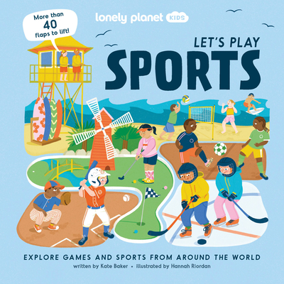 Lonely Planet Kids Let's Play Sports: Fun Lift the Flaps & Beautiful Illustrations Learn How Different Cultures Enjoy Games Features Ice Hockey, Baske Lonely Planet Kids