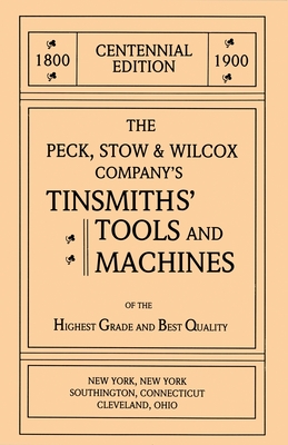 The Peck, Stow & Wilcox Company's Tinsmiths' Tools and Machines Emil Pollak ; Martyl Pollak
