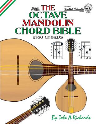 The Octave Mandolin Chord Bible: GDAE Standard Tuning 2,160 Chords Tobe a. Richards