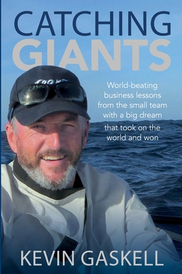 Catching Giants: World-beating business lessons from the small team with a big dream that took on the world and won Kevin Gaskell