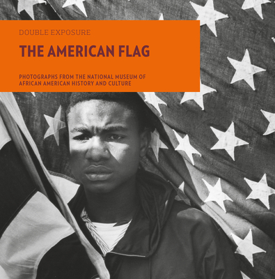 The American Flag: Photographs from the National Museum of African American History and Culture