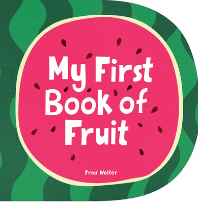 My First Book of Fruit Fred Wolter