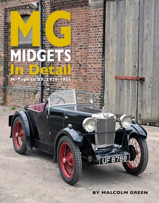 MG Midgets in Detail: M-Type to Tf, 1929-1955 Malcolm Green
