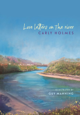 Love Letters on the River Carly Holmes