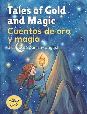 Tales of Gold and Magic Cuentos de oro y magia: Spanish-English Bilingual Stories for Kids Catherine Stephenson ; Surya Gunawan