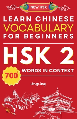 Learn Chinese Vocabulary for Beginners: New HSK Level 2 Chinese Vocabulary Book (Free Audio) - Master Over 700 Words in Context