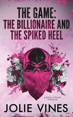 The Game - the Billionaire and the Spiked Heel (a Body Count novella) Jolie Vines