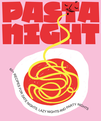 Pasta Night: 60+ Recipes for Date Nights, Lazy Nights, and Party Nights Deborah Kaloper