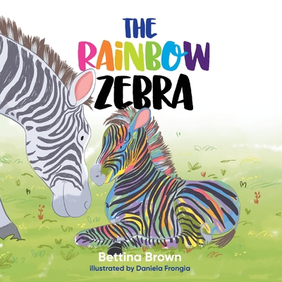 The Rainbow Zebra Bettina Brown