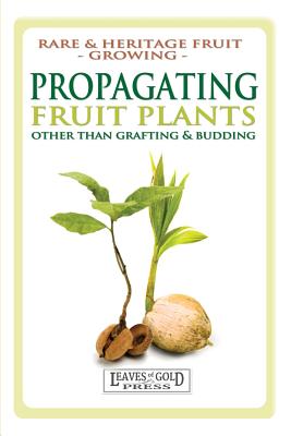 Propagating Fruit Plants: Rare and Heritage Fruit Growing #1 C. Thornton ; David Alexander Crichton