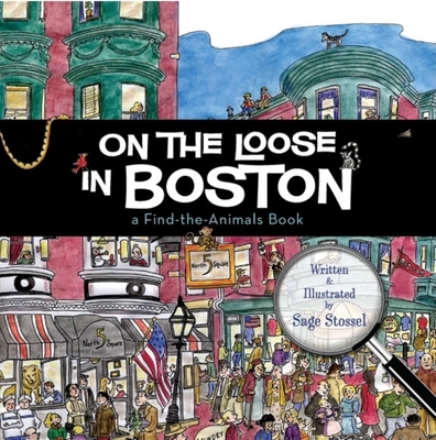 On the Loose in Boston: A Find-The-Animals Book Sage Stossel