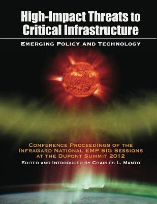 High Impact Threats to Critical Infrastructure: Emerging Policy and Technology Charles L. Manto