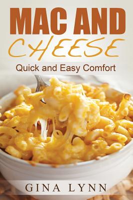 Mac and Cheese: Quick and Easy Comfort Gina Lynn