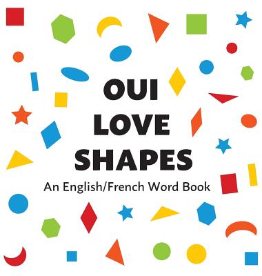 Oui Love Shapes: An English/French Bilingual Word Book Oui Love Books ; Ethan Safron