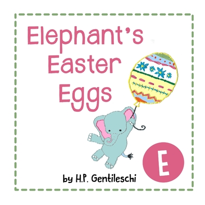 Elephant's Easter Eggs: The Letter E Book H. P. Gentileschi