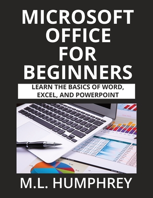 Microsoft Office for Beginners M. L. Humphrey