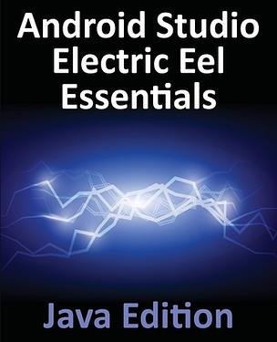 Android Studio Electric Eel Essentials - Java Edition: Developing ...