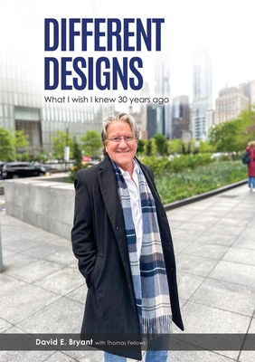 Different Designs: What I Wish I Knew 30 Years Ago David Bryant