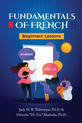 Fundamentals of French: Beginners' Lessons Judy H. R. Telemaque ; Zee Madueke