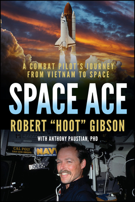 Space Ace: A Combat Pilot's Journey from Vietnam to Beyond Earth Robert Gibson