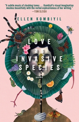 Love as Invasive Species: Poems Ellen Kombiyil
