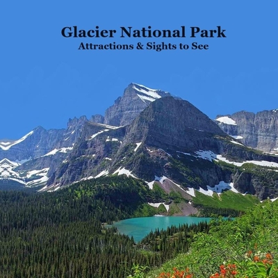 Glacier National Park Attractions and Sights to See Kids Book: Great Book for Children about Glacier National Park Kinsey Marie ; National Parks Books ; Billy Grinslott