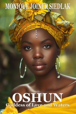 Oshun: Goddess of Love and Waters Monique Joiner Siedlak