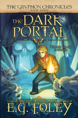 The Dark Portal (The Gryphon Chronicles, Book 3) E. G. Foley