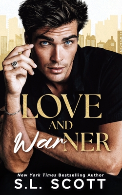 Love and Warner: A Grumpy, Enemies to Lovers, Fake Dating Romance S. L. Scott