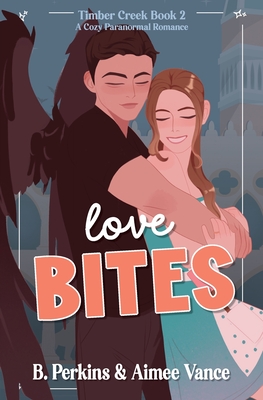Love Bites: A Small Town Paranormal Romance B. Perkins ; Aimee Vance