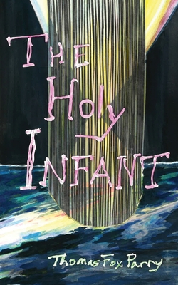 The Holy Infant: or, AbaxaCataBax Thomas Fox Parry
