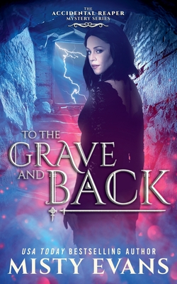To The Grave And Back, The Accidental Reaper Urban Fantasy Series, Book 8 Misty Evans