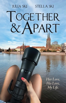 Together & Apart: Her Love, His Love, My Life Julia Ski ; Stella Ski