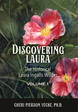 Discovering Laura The Historical Laura Ingalls Wilder Volume 1