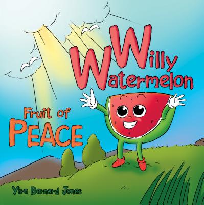 Willy Watermelon: Fruit of Peace Yira Bernard Jones