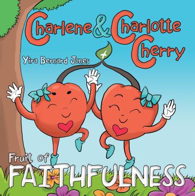 Charlene & Charlotte Cherry: Fruit of Faithfulness Yira Bernard Jones