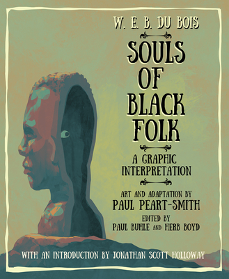 W. E. B. Du Bois Souls of Black Folk: A Graphic Interpretation W. E. B. Du Bois (1868-1963) ; Paul Peart-Smith