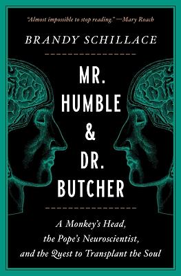 Mr. Humble and Dr. Butcher: A Monkey's Head, the Pope's Neuroscientist, and the Quest to Transplant the Soul