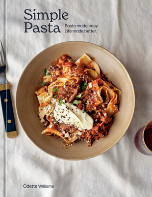 Simple Pasta: Pasta Made Easy. Life Made Better. [A Cookbook] Odette Williams