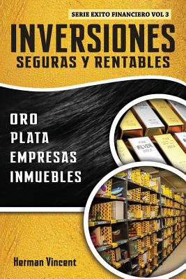 Inversiones Seguras y Rentables: Oro, Plata, Empresas, Inmuebles Herman Vincent