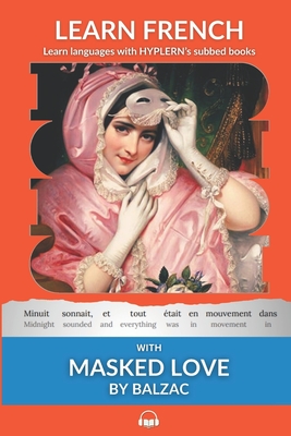 Learn French with Masked Love by Balzac: Interlinear French to English Kees Van Den End