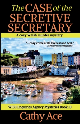 The Case of the Secretive Secretary: A WISE Enquiries Agency cozy Welsh murder mystery Cathy Ace