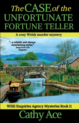 The Case of the Unfortunate Fortune Teller: A WISE Enquiries Agency cozy Welsh murder mystery Cathy Ace