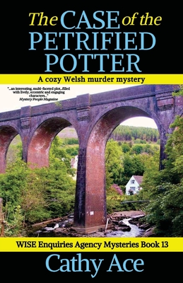 The Case of the Petrified Potter: A WISE Enquiries Agency cozy Welsh murder mystery Cathy Ace