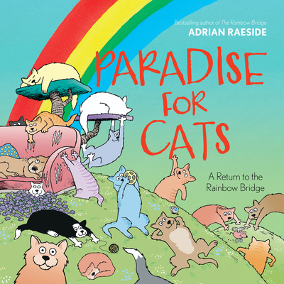 Paradise for Cats: A Return to the Rainbow Bridge Adrian Raeside