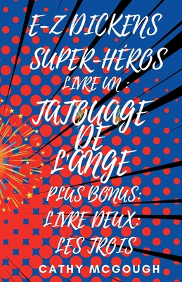 E-Z Dickens Super-Héros Livres 1 Et 2 French Edition E-Z Dickens Series: Tatouage de l'Ange; Les Trois Cathy McGough