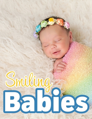 Smiling Babies: A Picture Book With Easy-To-Read Text Lasting Happiness