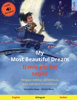 My Most Beautiful Dream - Il mio più bel sogno (English - Italian): Bilingual children's book, age 2-3 and up, with audio and video Ulrich Renz