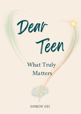 Dear Teen: What Truly Matters Rainbow Kids